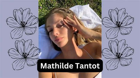 mathilde tantot age|Mathilde Tantot Age, Birthday, Bio, Zodiac, Family & Fun Facts